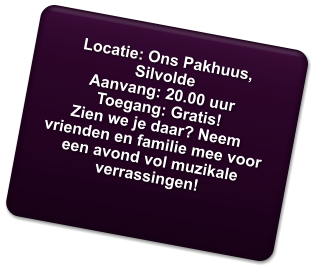 Locatie: Ons Pakhuus, Silvolde   Aanvang: 20.00 uur   Toegang: Gratis! Zien we je daar? Neem vrienden en familie mee voor een avond vol muzikale verrassingen!